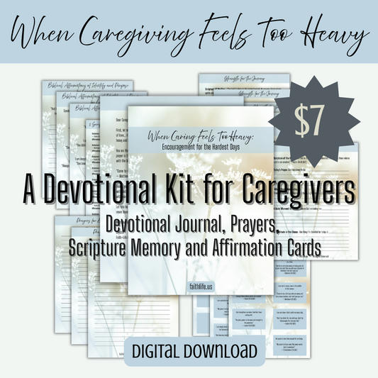 When Caregiving Feels Too Heavy – A Devotional Kit for Caregivers